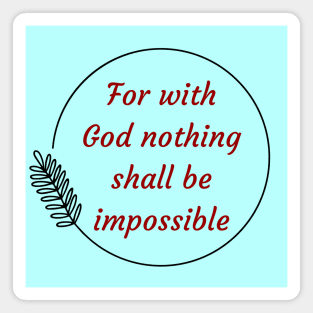 For with God nothing shall be impossible | Bible Verse Luke 1:37 Magnet